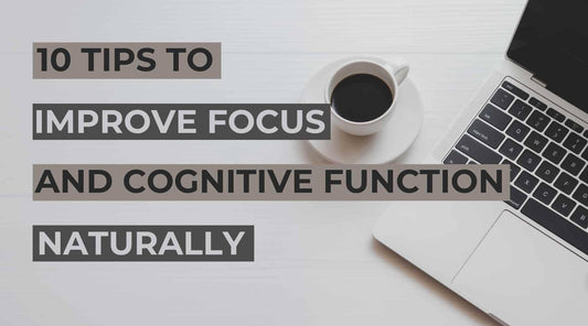 10 Tips to Improve Focus and Cognitive Function Naturally